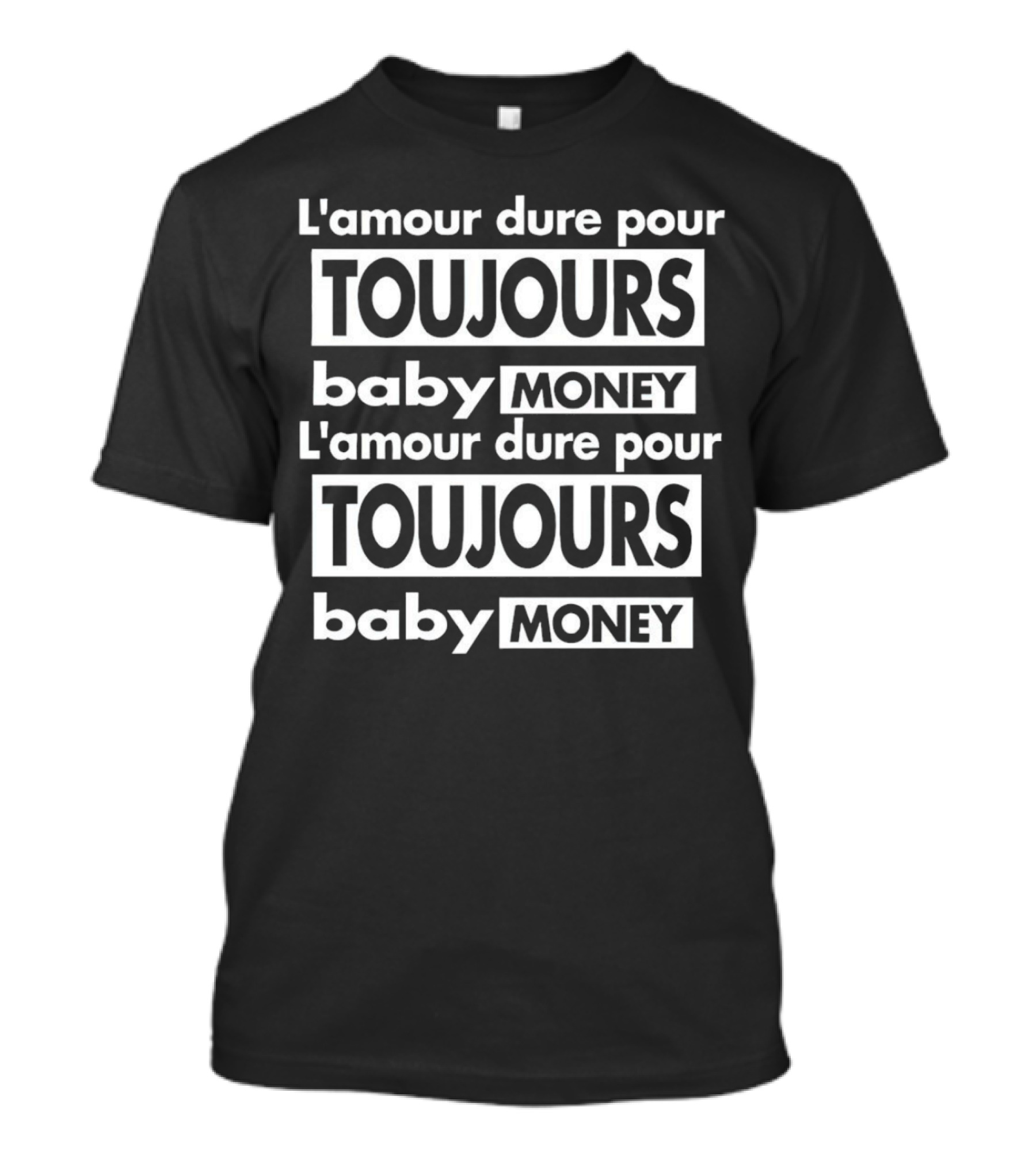 L'amour Dure Pour Toujours Baby Money Toujours Baby Money T-Shirt