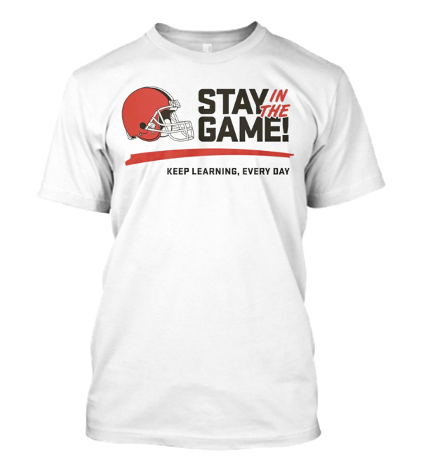 Cleveland Browns Stay In The Game Keep Learning Every Day T-Shirt