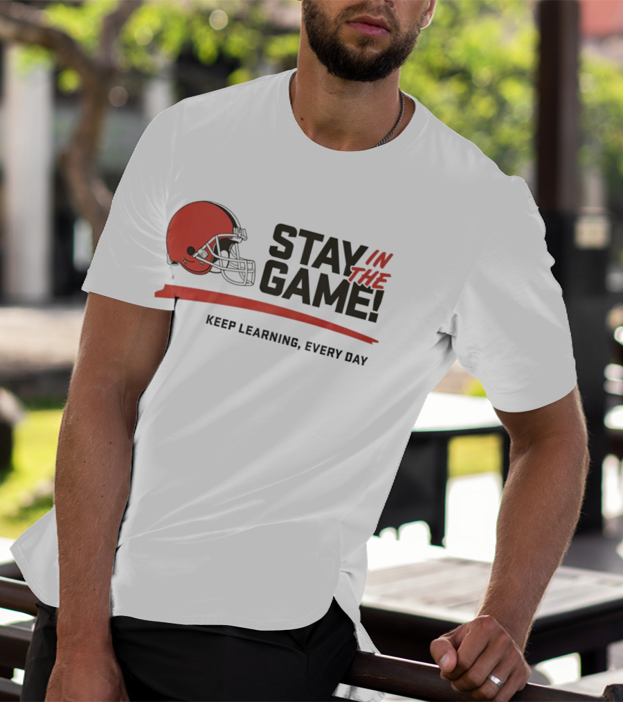 Cleveland Browns Stay In The Game Keep Learning Every Day T-Shirt