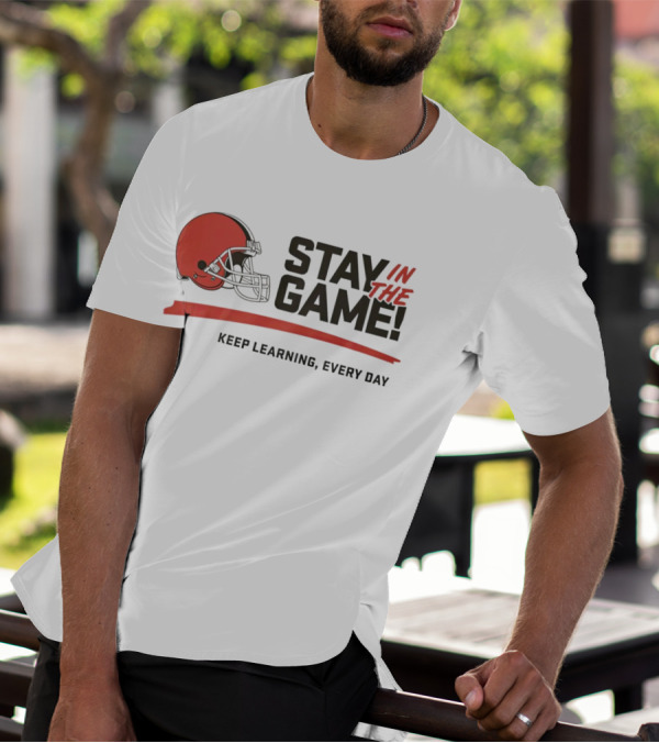 Cleveland Browns Stay In The Game Keep Learning Every Day T-Shirt