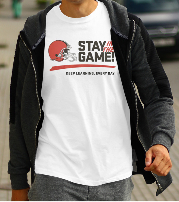 Cleveland Browns Stay In The Game Keep Learning Every Day T-Shirt