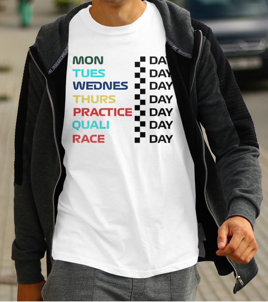 Mon Tues Wednes Thurs Practice Quali Race Day T-Shirt