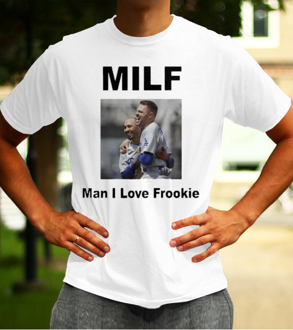 MILF Man I Love Frookie Mookie Betts Freddie Freeman Dodgers T-Shirt
