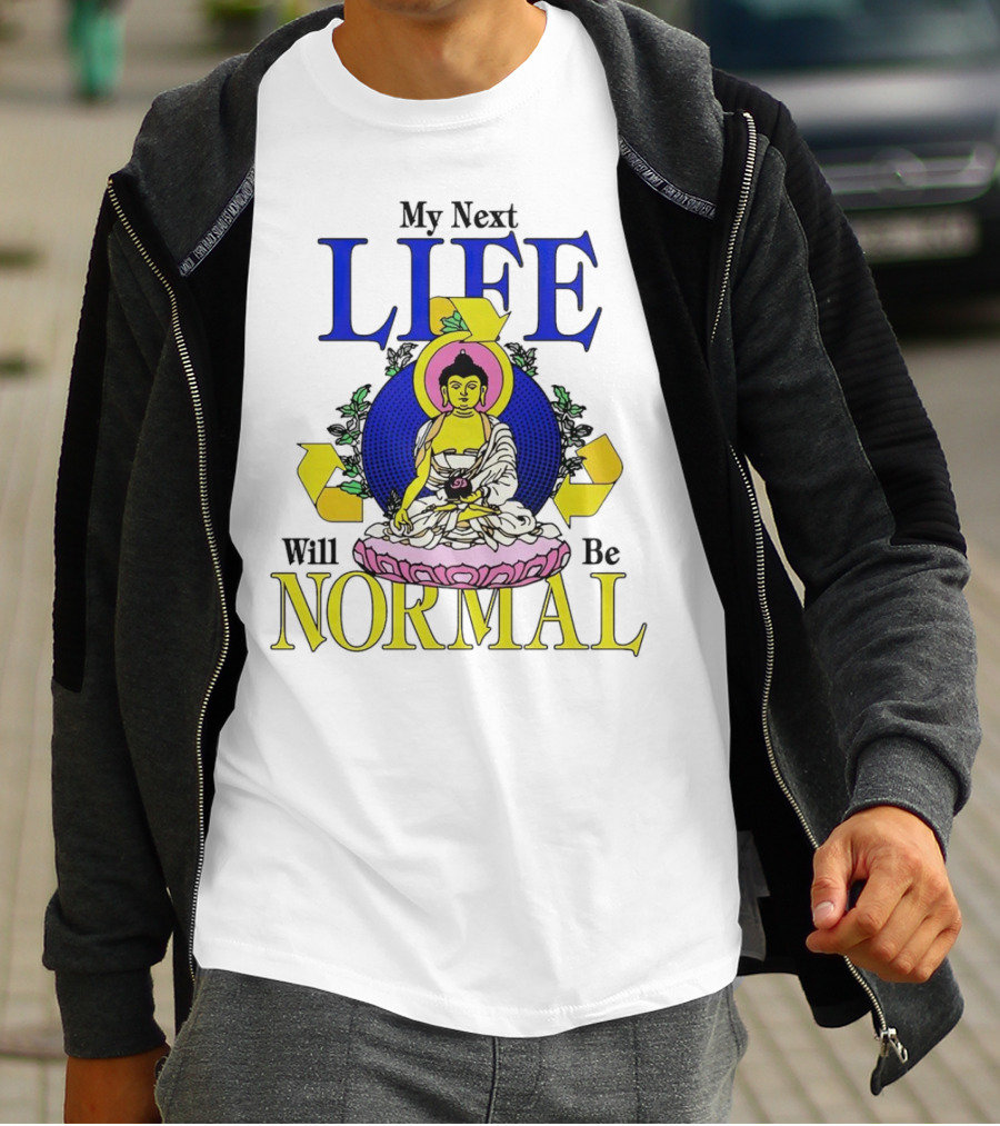 My Next Life Will Be Normal Buddhist T-Shirt