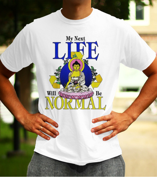 My Next Life Will Be Normal Buddhist T-Shirt