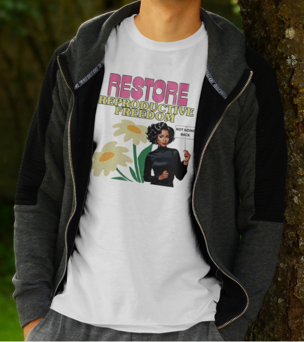RESTORE REPRODUCTIVE FREEDOM NOT GOING BACK T-Shirt