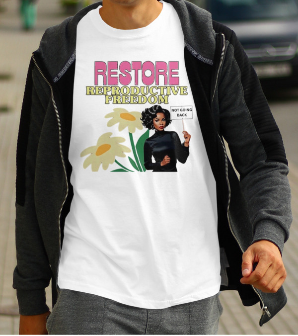 RESTORE REPRODUCTIVE FREEDOM NOT GOING BACK T-Shirt