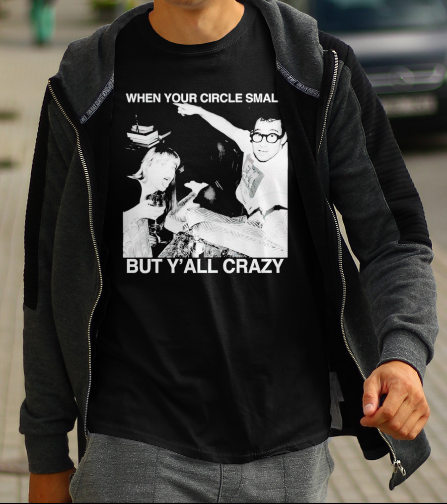 When Your Circle Small But Y’all Crazy Taylor X Jack Antonoff T-Shirt