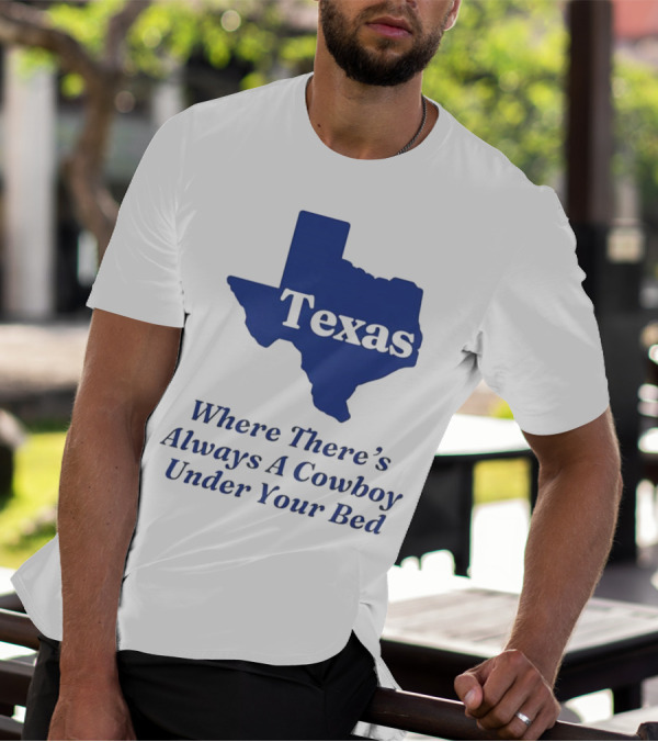 Texas Map Where There’s Always A Cowboy Under Your Bed T-Shirt