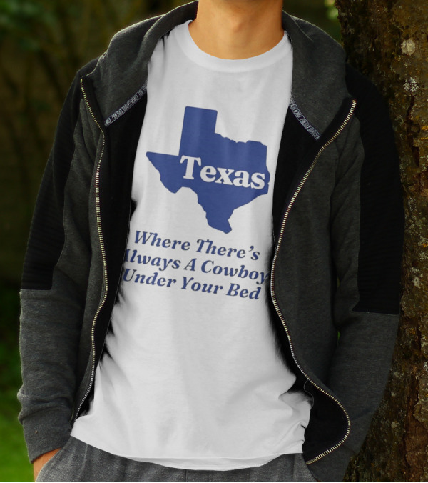 Texas Map Where There’s Always A Cowboy Under Your Bed T-Shirt