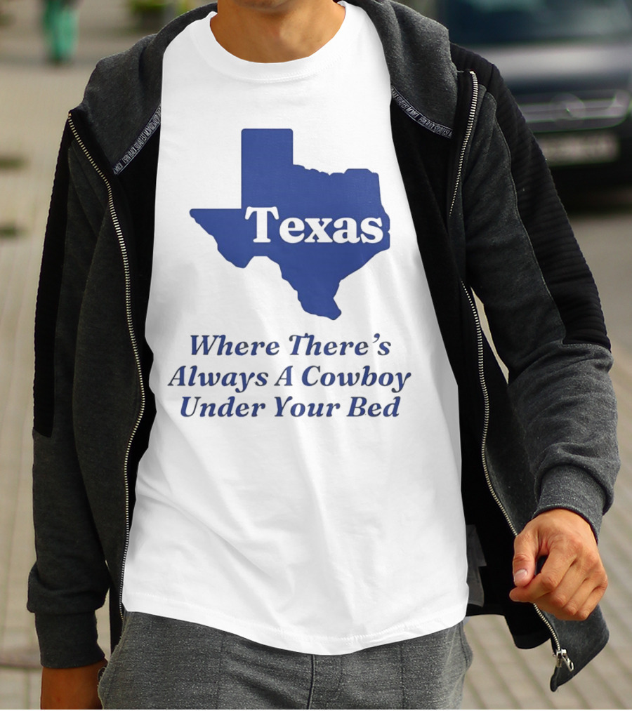 Texas Map Where There’s Always A Cowboy Under Your Bed T-Shirt
