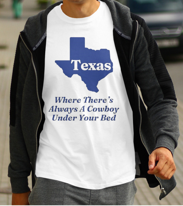 Texas Map Where There’s Always A Cowboy Under Your Bed T-Shirt
