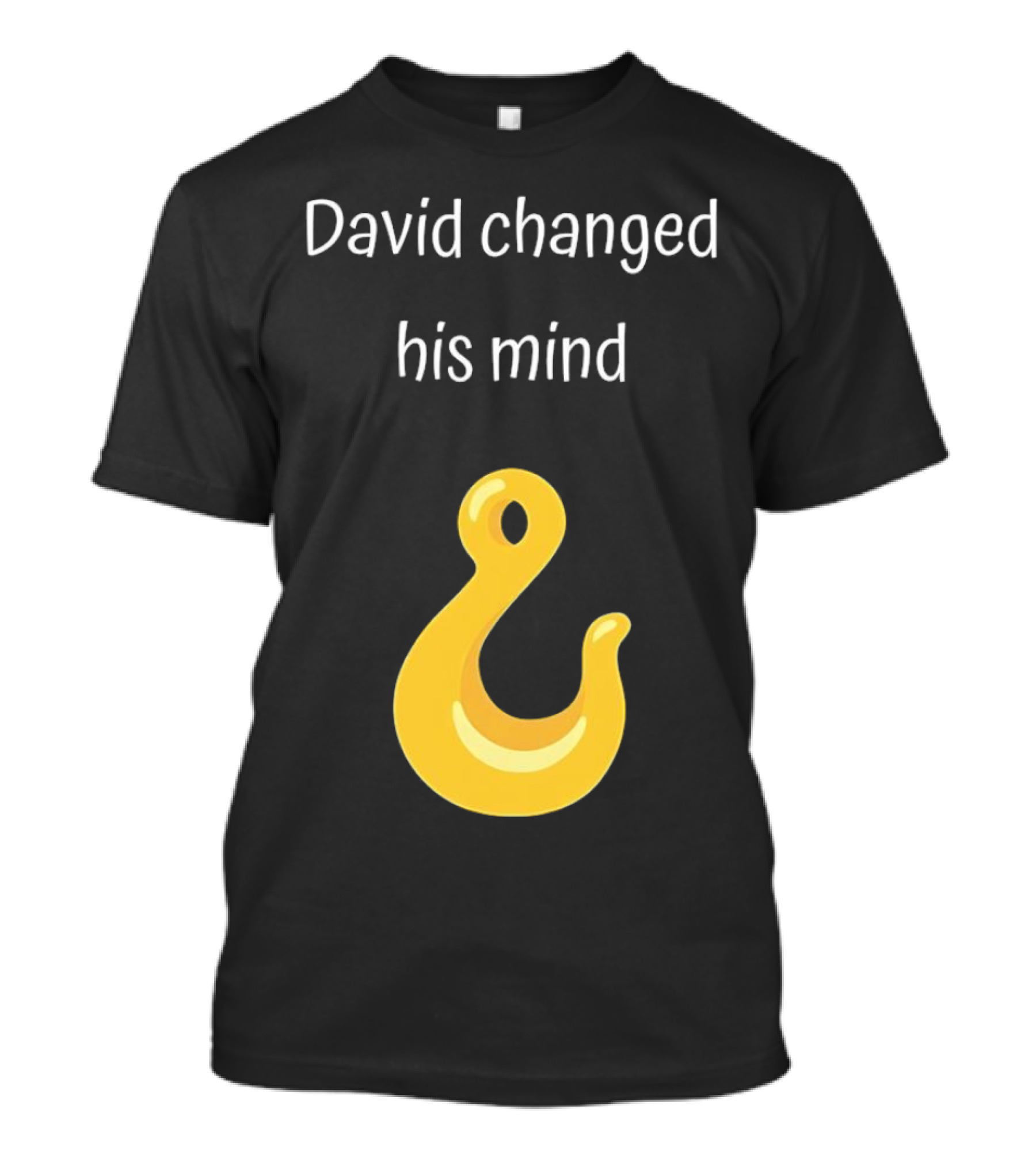 David Changed His Mind Hook Emoji Novelty Text T-Shirt
