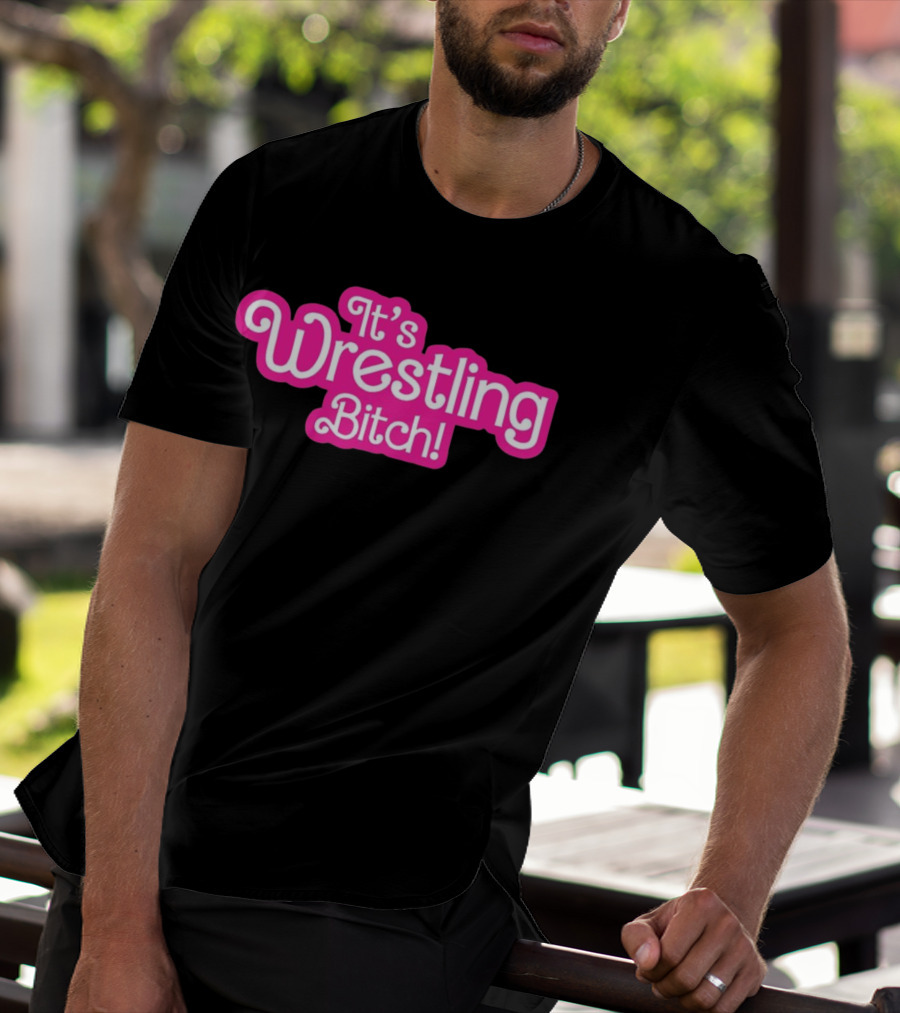 It's Wrestling Bitch T-Shirt