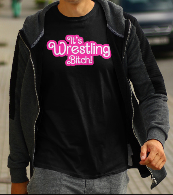 It's Wrestling Bitch T-Shirt
