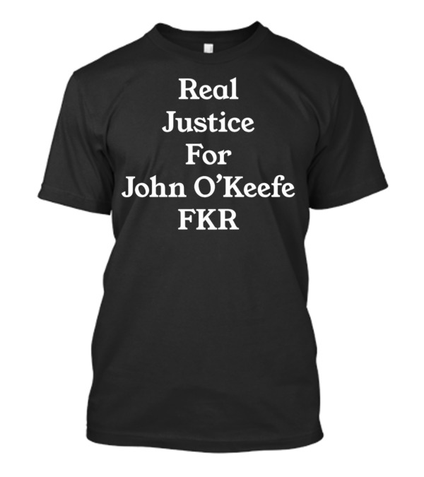 Real Justice For John O’Keefe FKR T-Shirt