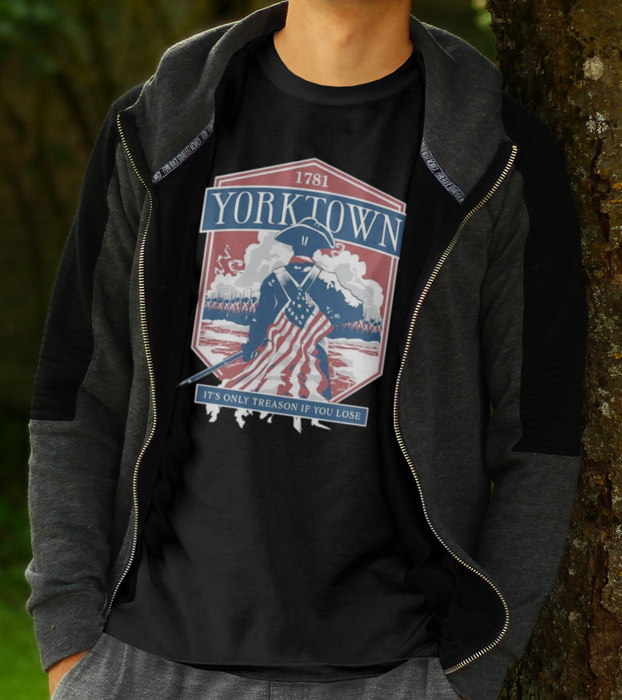 Yorktown 1781 It's Only Treason If You Lose Revolutionary Soldier American Flag T-Shirt