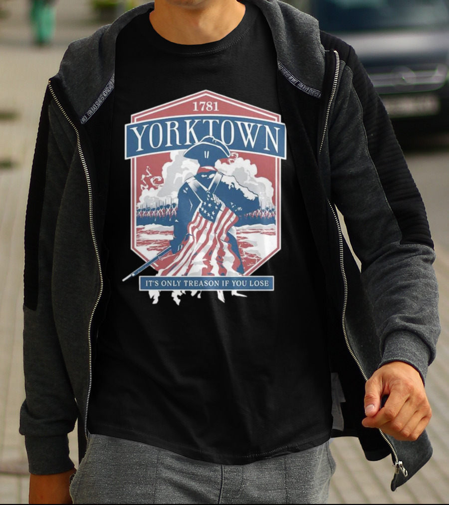 Yorktown 1781 It's Only Treason If You Lose Revolutionary Soldier American Flag T-Shirt