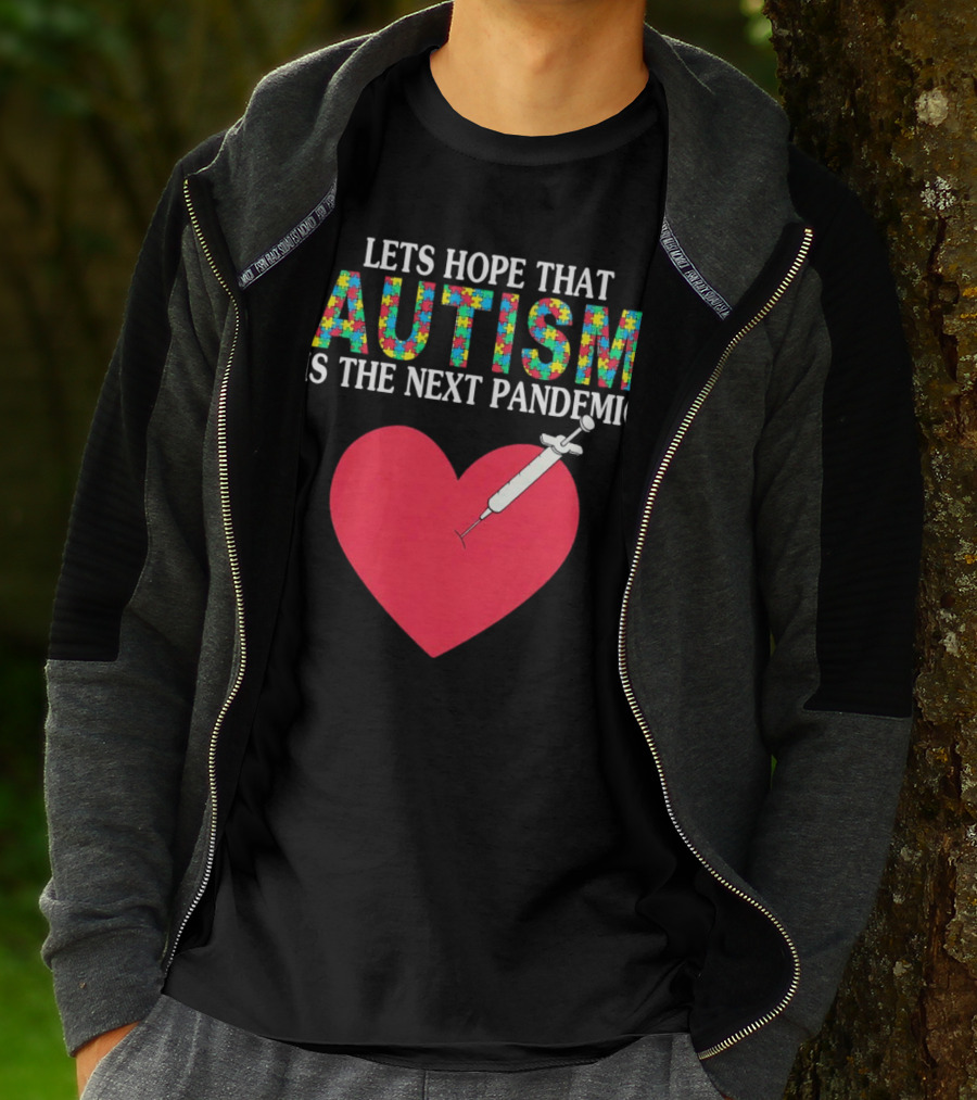 LETS HOPE THAT AUTISM IS THE NEXT PANDEMIC HEART SYRINGE T-Shirt