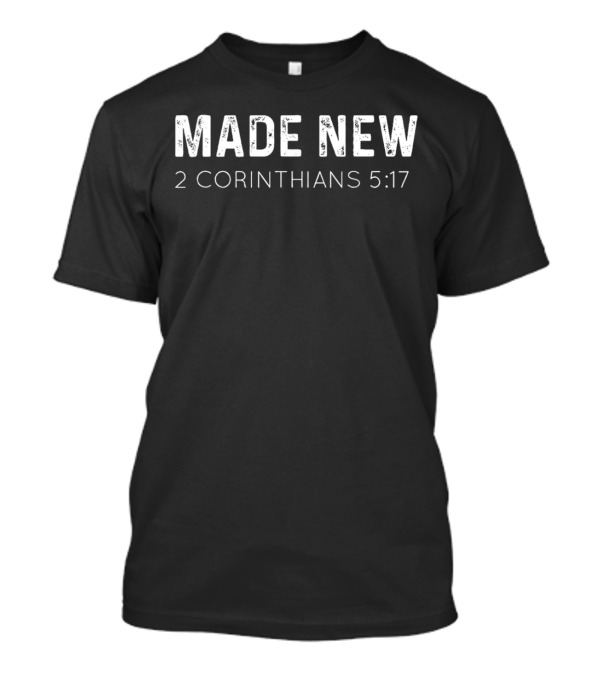 Made New 2 Corinthians 5:17 Baptism Christian T-Shirt