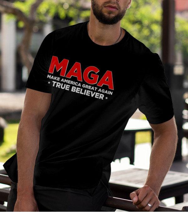 MAGA Make America Great Again True Believer T-Shirt