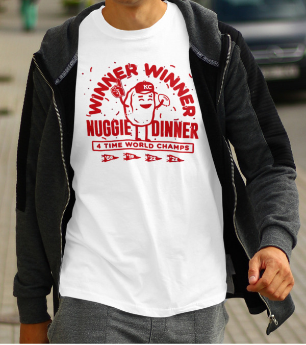 Winner Winner Nuggie Dinner Kansas City Chiefs 4 Time World Champs 69 19 22 23 T-Shirt