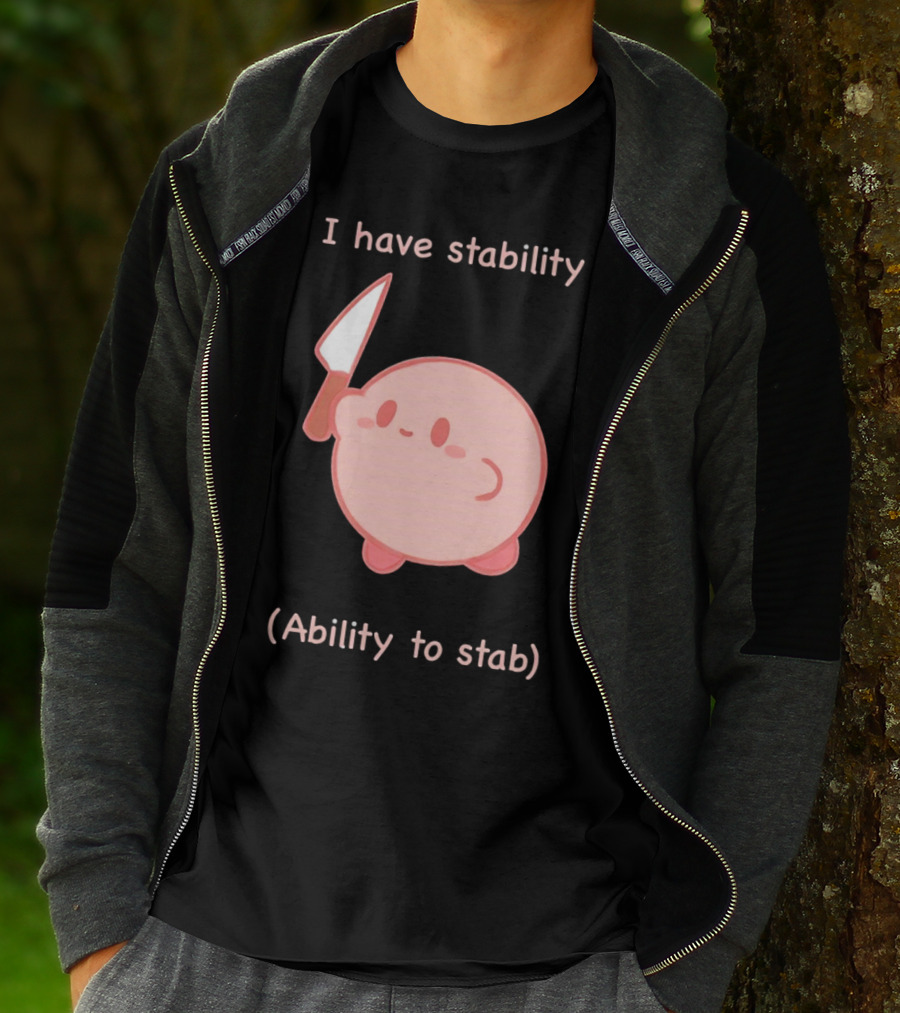 Kirby I Have Stability Ability To Stab T-Shirt