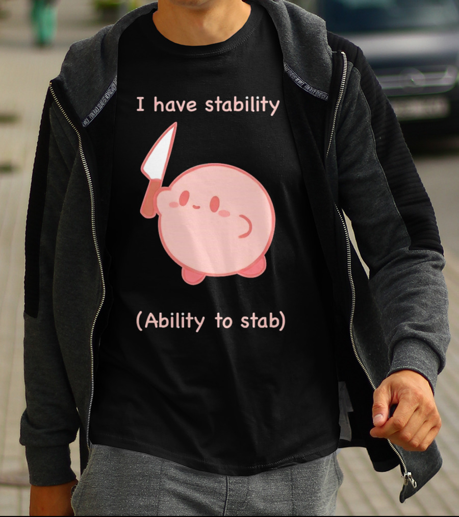 Kirby I Have Stability Ability To Stab T-Shirt