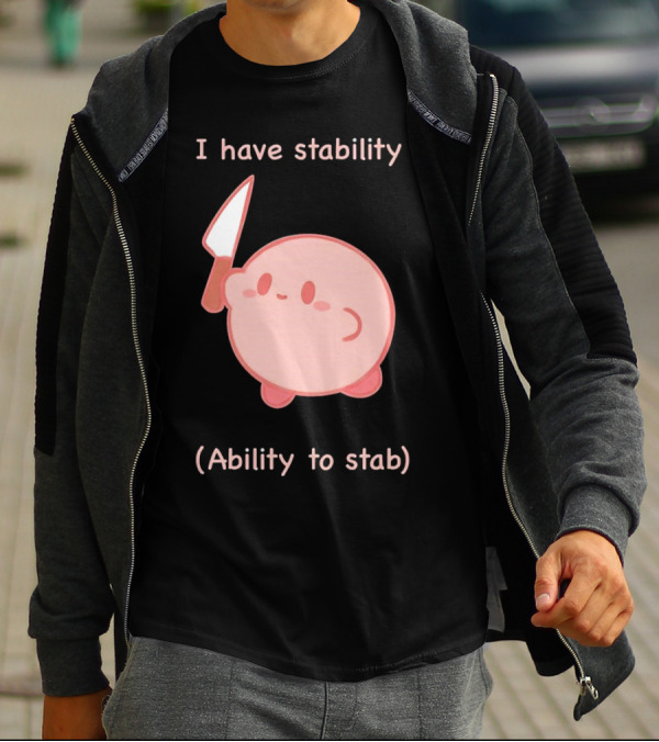 Kirby I Have Stability Ability To Stab T-Shirt