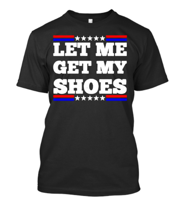 Let Me Get My Shoes Stars And Stripes USA T-Shirt