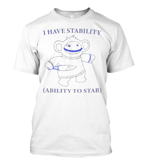 I Have Stability Monkey With Ability To Stab T-Shirt