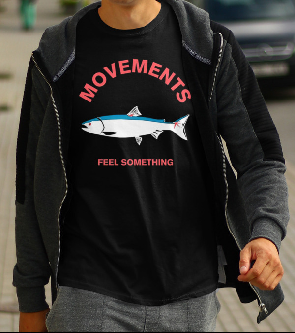 Movements Feel Something Fish T-Shirt