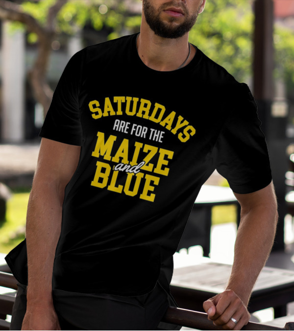 Saturdays Are For The Maize And Blue Michigan Football Fans T-Shirt