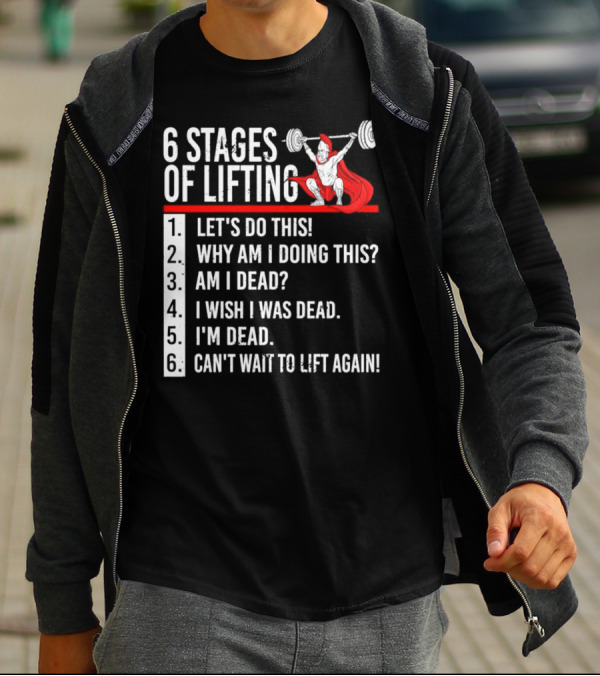 6 Stages Of Lifting Let's Do This Powerlifting Humor Motivational Mindset T-Shirt