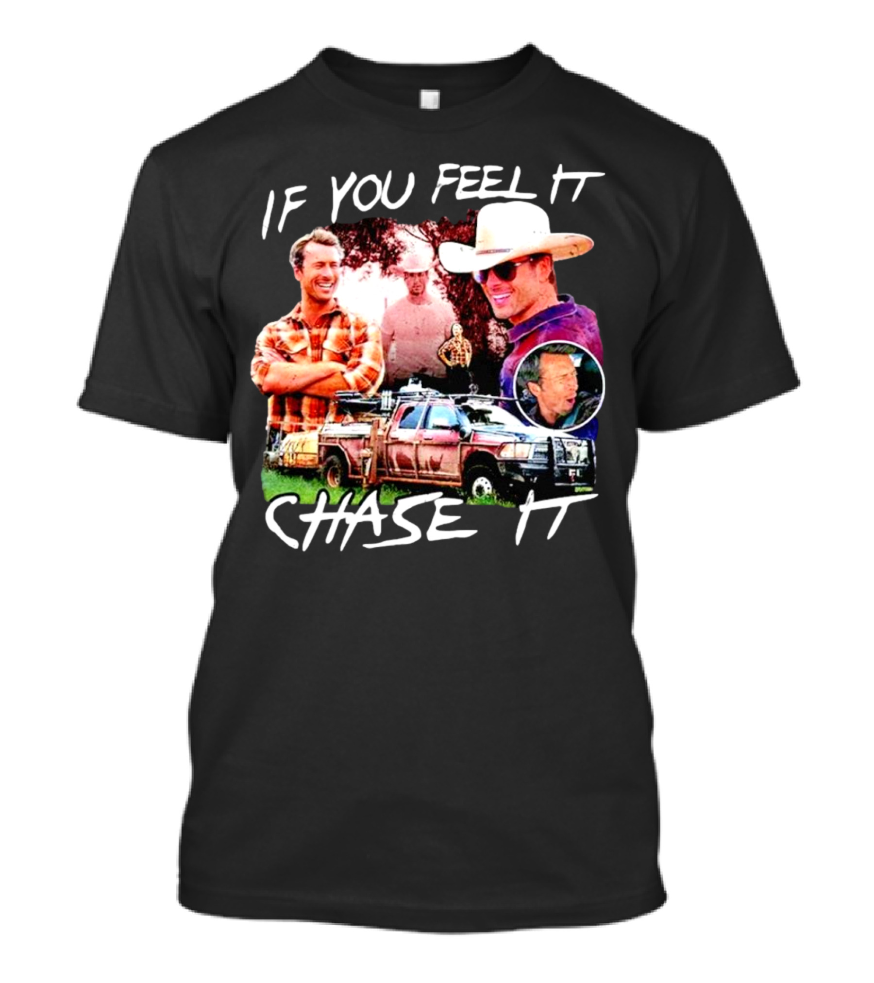 If You Feel It Chase It Storm Chasers TV Show Men In Plaid And Cowboy Hat With Truck T-Shirt