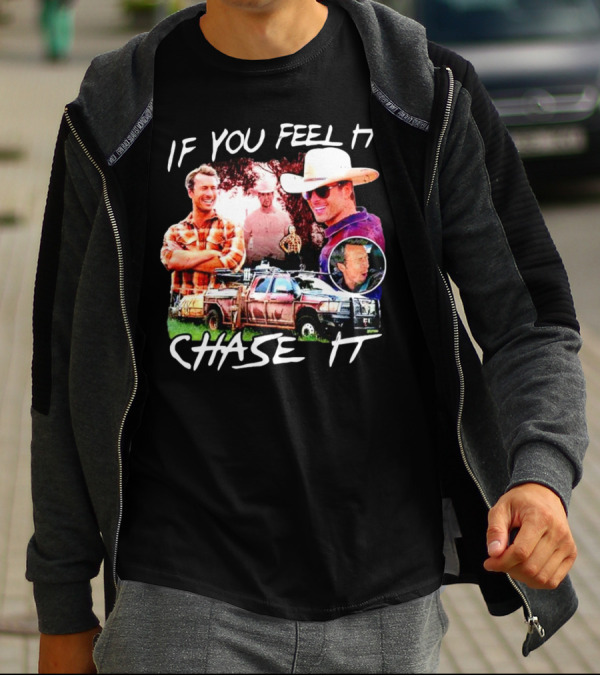 If You Feel It Chase It Storm Chasers TV Show Men In Plaid And Cowboy Hat With Truck T-Shirt