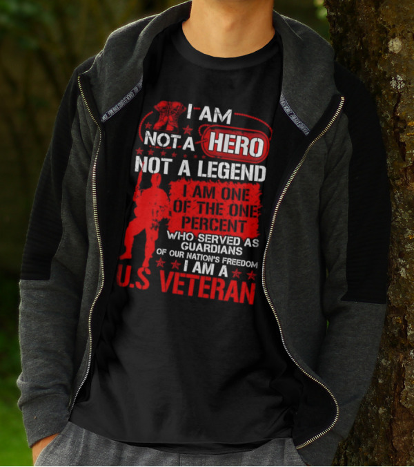 I Am Not A Hero Not A Legend I Am One Of The One Percent Who Served As Guardians Of Our Nation's Freedom I Am A U.S. Veteran T-Shirt
