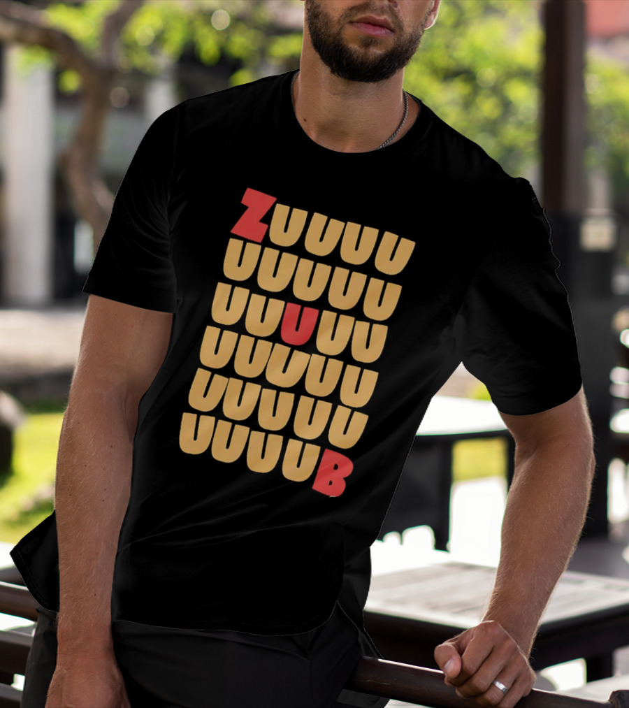 ZUUUUU UUUUU UUUUU UUUU UUU UB ZUUUUUUB T-Shirt