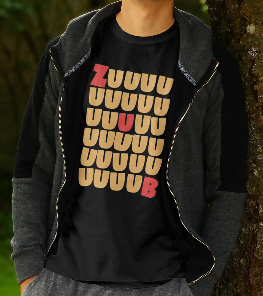 ZUUUUU UUUUU UUUUU UUUU UUU UB ZUUUUUUB T-Shirt