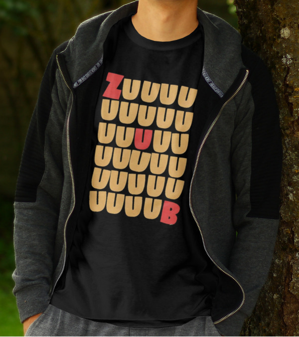 ZUUUUU UUUUU UUUUU UUUU UUU UB ZUUUUUUB T-Shirt