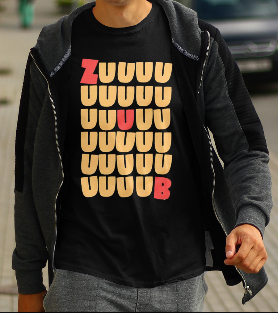 ZUUUUU UUUUU UUUUU UUUU UUU UB ZUUUUUUB T-Shirt