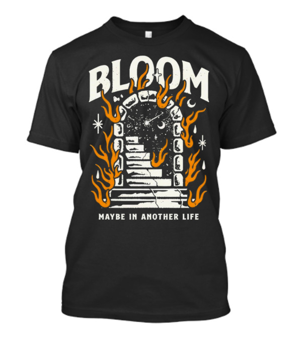 Bloom Maybe In Another Life Cosmic Portal Flames Stairs T-Shirt