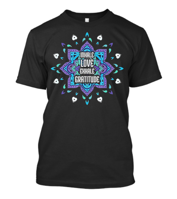 Inhale Love Exhale Gratitude Mandala Heart T-Shirt