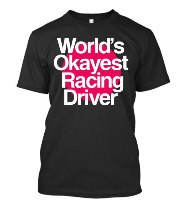 World's Okayest Racing Driver Classic Fun T-Shirt