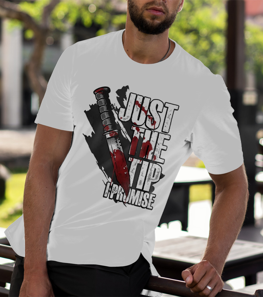 Just The Tip I Promise Knife T-Shirt