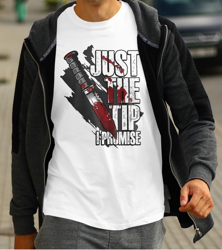 Just The Tip I Promise Knife T-Shirt