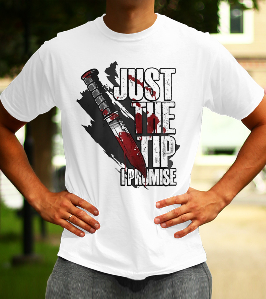 Just The Tip I Promise Knife T-Shirt
