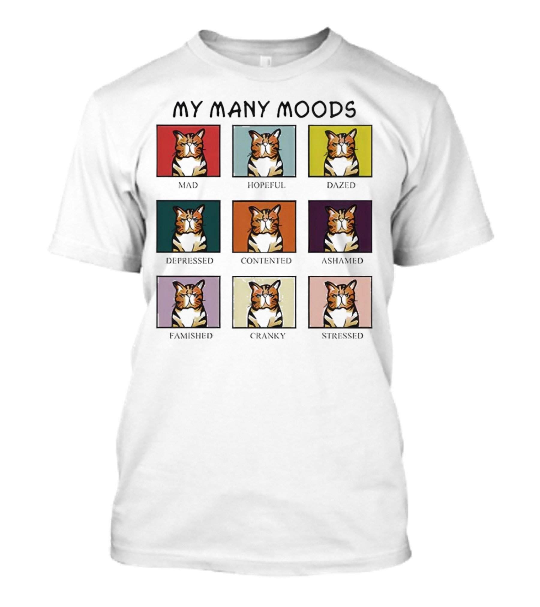 My Many Moods Mad Hopeful Dazed Depressed Contented Ashamed Famished Cranky Stressed T-Shirt
