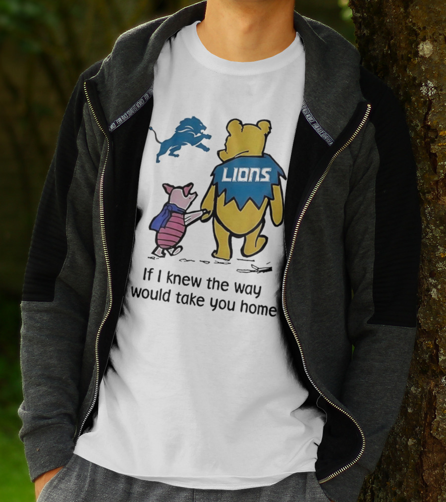 Detroit Lions Winnie The Pooh Piglet If I Knew The Way I Would Take You Home T-Shirt