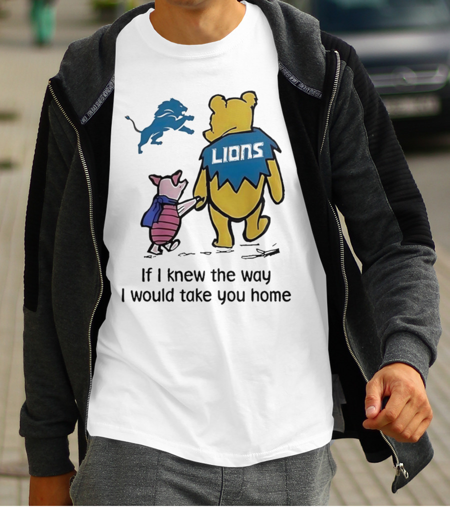 Detroit Lions Winnie The Pooh Piglet If I Knew The Way I Would Take You Home T-Shirt
